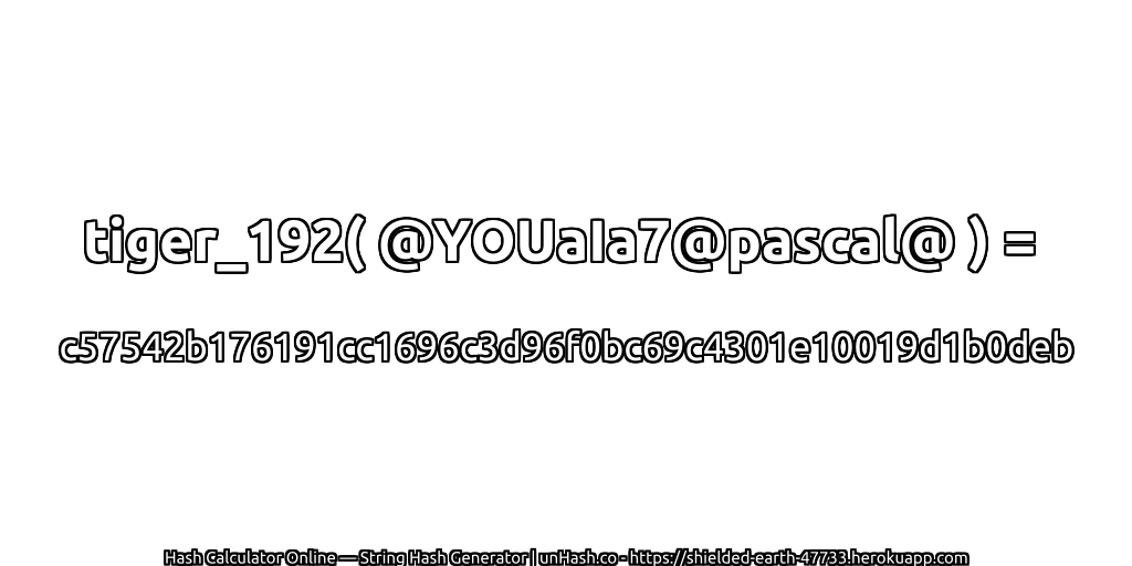 tiger_192( @YOUaIa7@pascal@ ) = c57542b176191cc1696c3d96f0bc69c4301e10019d1b0deb | unHash.co