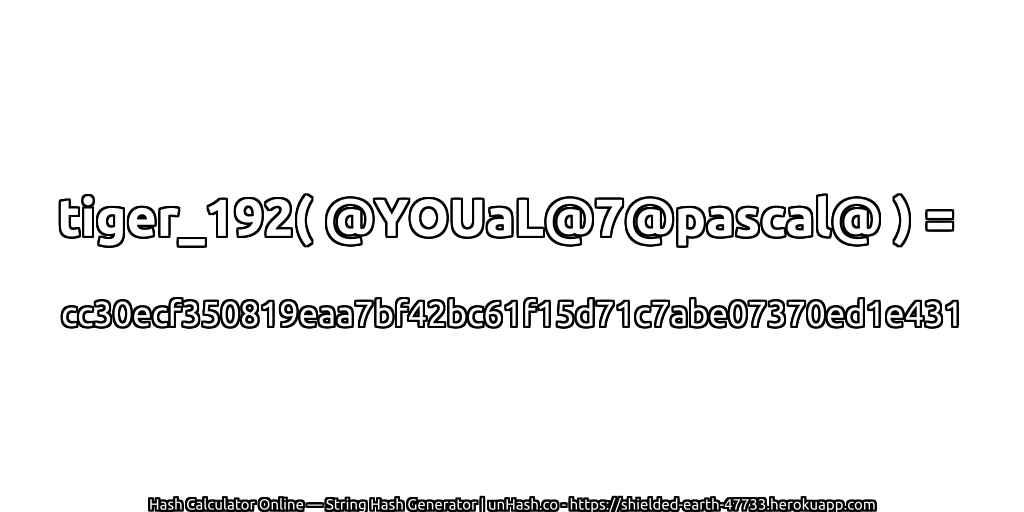 tiger_192( @YOUaL@7@pascal@ ) = cc30ecf350819eaa7bf42bc61f15d71c7abe07370ed1e431 | unHash.co
