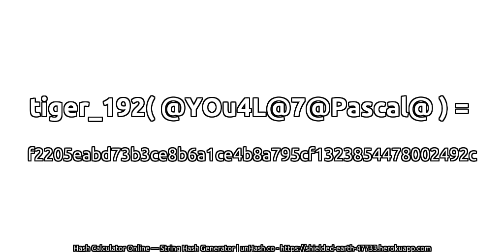 tiger_192( @YOu4L@7@Pascal@ ) = f2205eabd73b3ce8b6a1ce4b8a795cf1323854478002492c | unHash.co