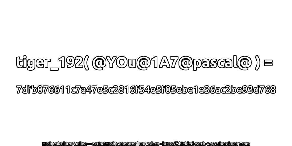 tiger_192( @YOu@1A7@pascal@ ) = 7dfb076611c7a47e5c2816f54e5f05ebe1e36ac2be93d768 | unHash.co