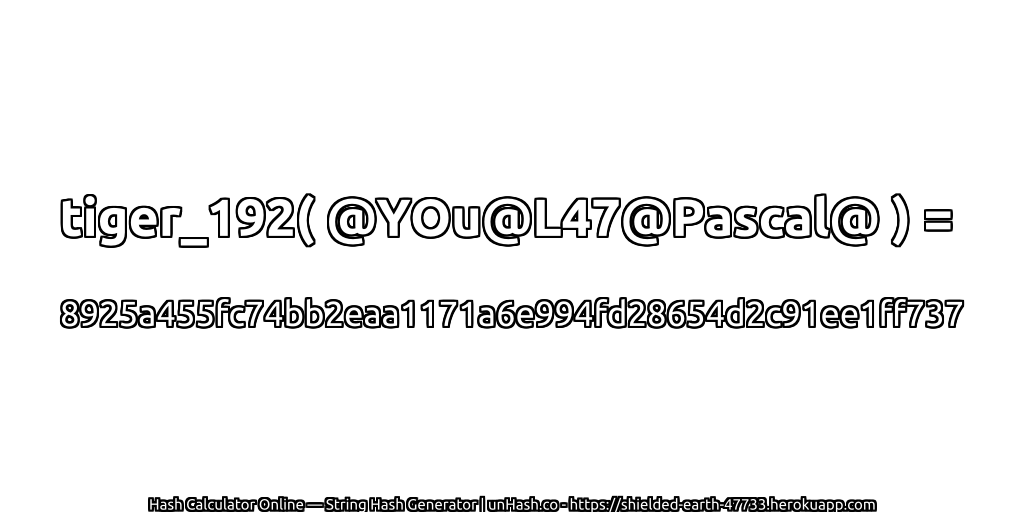 tiger_192( @YOu@L47@Pascal@ ) = 8925a455fc74bb2eaa1171a6e994fd28654d2c91ee1ff737 | unHash.co