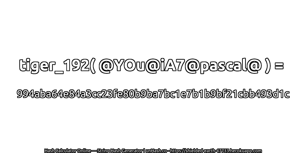 tiger_192( @YOu@iA7@pascal@ ) = 994aba64e84a3cc23fe80b9ba7bc1e7b1b9bf21cbb493d1c | unHash.co