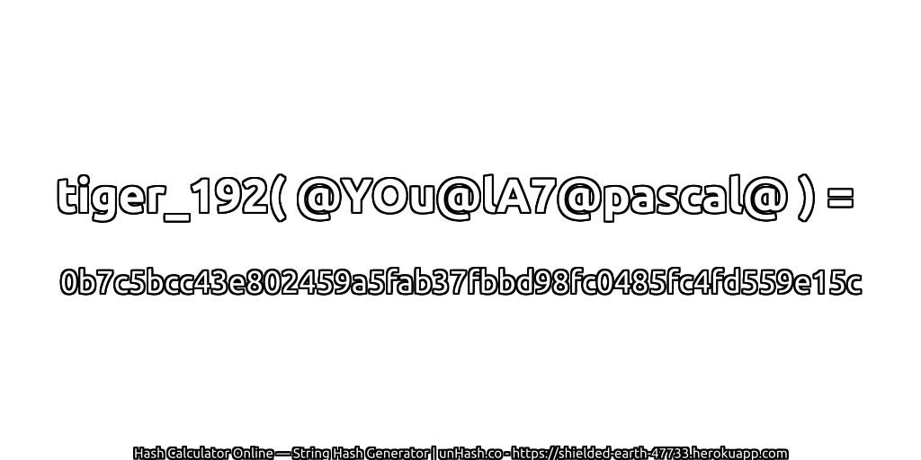 tiger_192( @YOu@lA7@pascal@ ) = 0b7c5bcc43e802459a5fab37fbbd98fc0485fc4fd559e15c | unHash.co