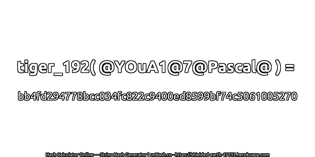 tiger_192( @YOuA1@7@Pascal@ ) = bb4fd294778bcc034fc822c9400ed8599bf74c5061005270 | unHash.co