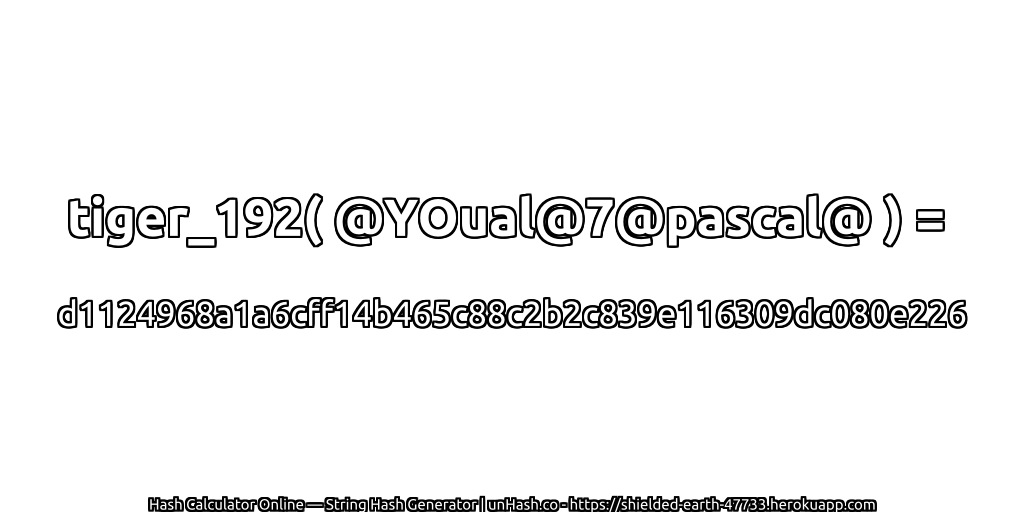 tiger_192( @YOual@7@pascal@ ) = d1124968a1a6cff14b465c88c2b2c839e116309dc080e226 | unHash.co