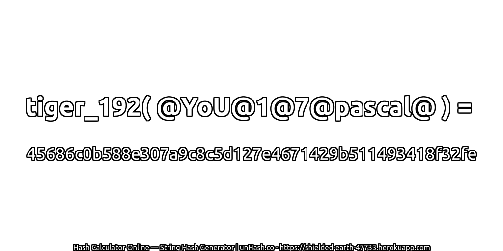 tiger_192( @YoU@1@7@pascal@ ) = 45686c0b588e307a9c8c5d127e4671429b511493418f32fe | unHash.co