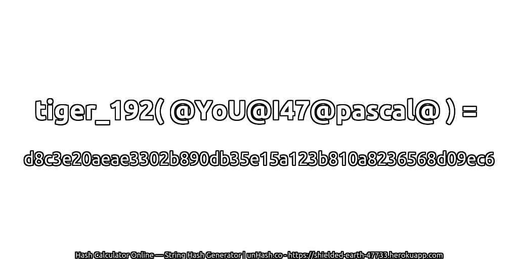 tiger_192( @YoU@I47@pascal@ ) = d8c3e20aeae3302b890db35e15a123b810a8236568d09ec6 | unHash.co