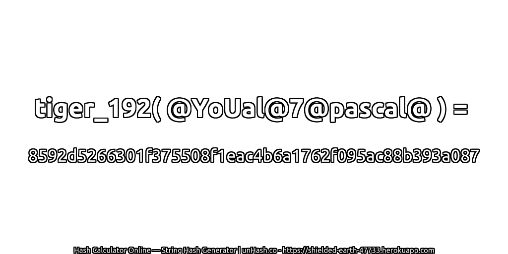 tiger_192( @YoUal@7@pascal@ ) = 8592d5266301f375508f1eac4b6a1762f095ac88b393a087 | unHash.co