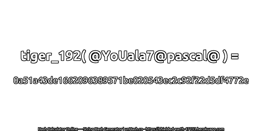 tiger_192( @YoUala7@pascal@ ) = 0a51a43de1662096389571be020543ec2c92f22d5df4772e | unHash.co