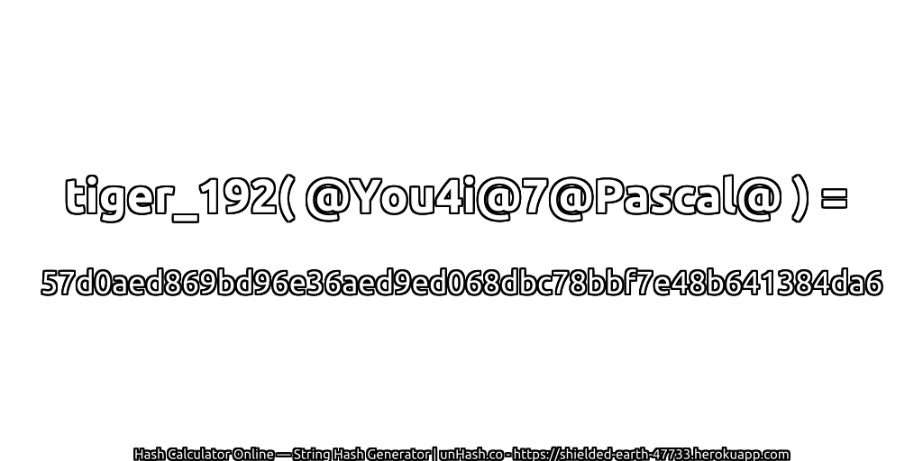 tiger_192( @You4i@7@Pascal@ ) = 57d0aed869bd96e36aed9ed068dbc78bbf7e48b641384da6 | unHash.co