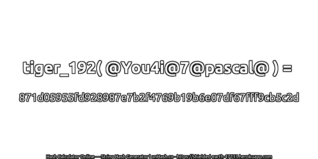 tiger_192( @You4i@7@pascal@ ) = 871d05955fd928987e7b2f4769b19b6e07df67fff9cb5c2d | unHash.co