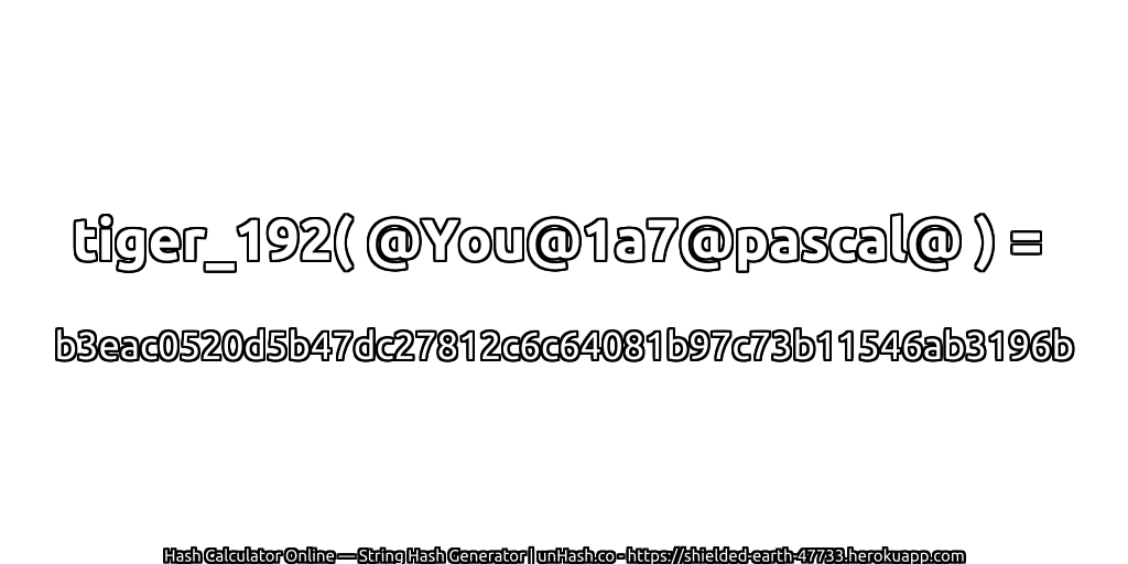 tiger_192( @You@1a7@pascal@ ) = b3eac0520d5b47dc27812c6c64081b97c73b11546ab3196b | unHash.co