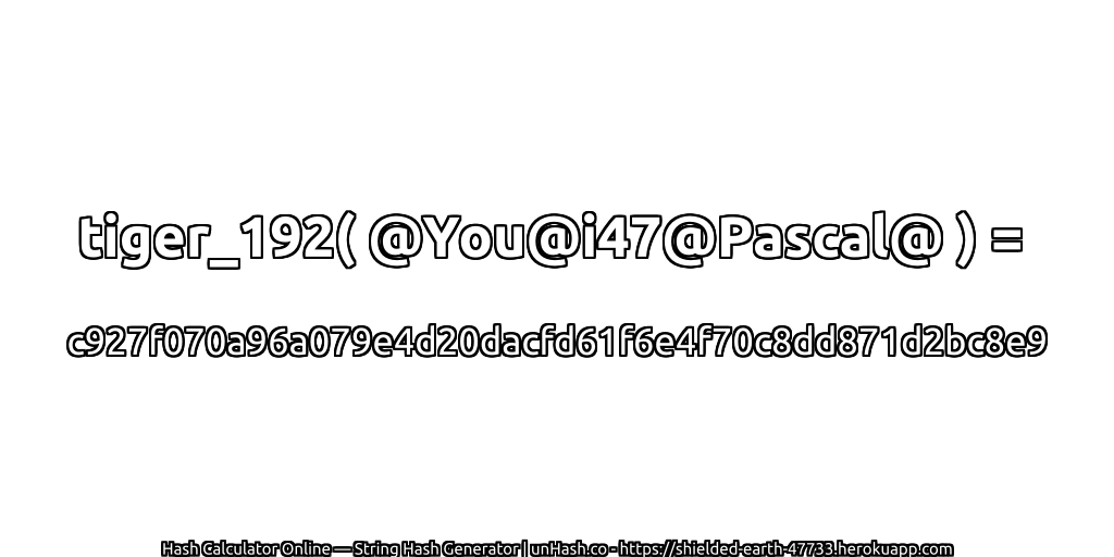 tiger_192( @You@i47@Pascal@ ) = c927f070a96a079e4d20dacfd61f6e4f70c8dd871d2bc8e9 | unHash.co