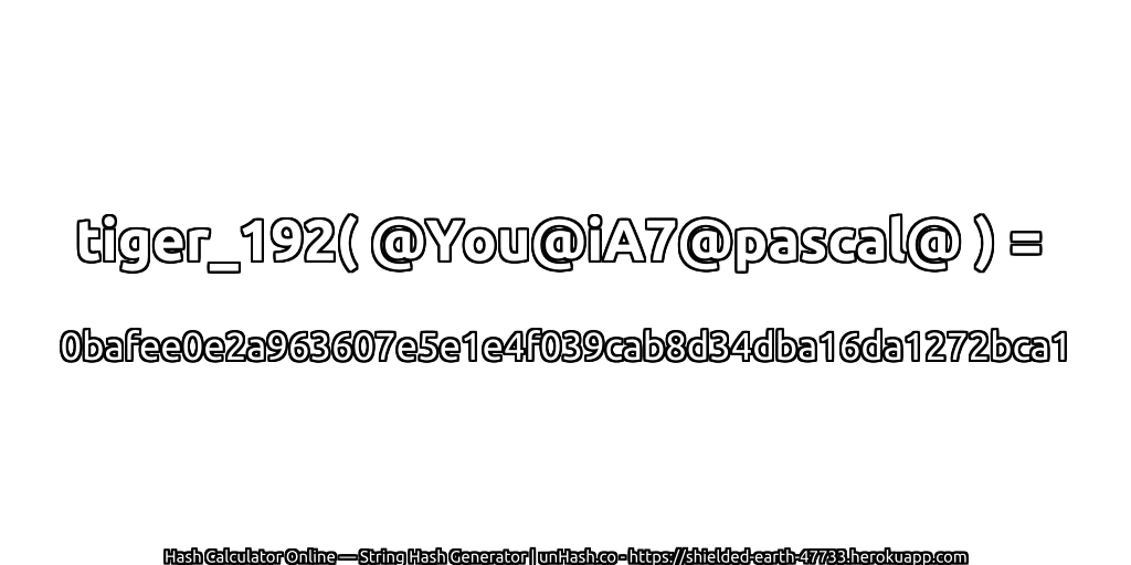 tiger_192( @You@iA7@pascal@ ) = 0bafee0e2a963607e5e1e4f039cab8d34dba16da1272bca1 | unHash.co