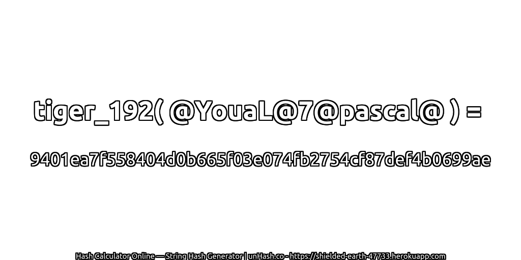 tiger_192( @YouaL@7@pascal@ ) = 9401ea7f558404d0b665f03e074fb2754cf87def4b0699ae | unHash.co