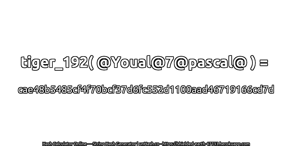 tiger_192( @Youal@7@pascal@ ) = cae48b5485cf4f70bcf37d6fc552d1100aad46719166cd7d | unHash.co