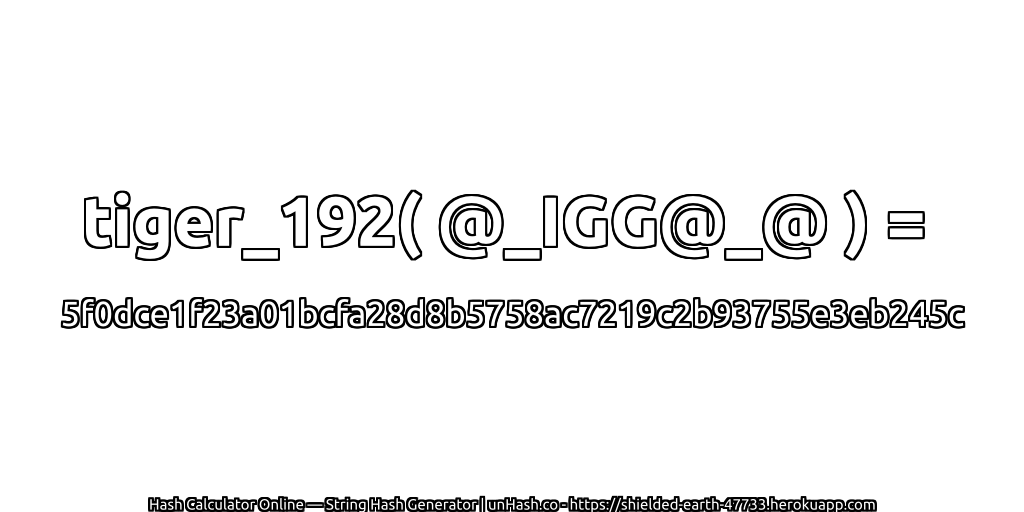 tiger_192( @_IGG@_@ ) = 5f0dce1f23a01bcfa28d8b5758ac7219c2b93755e3eb245c | unHash.co