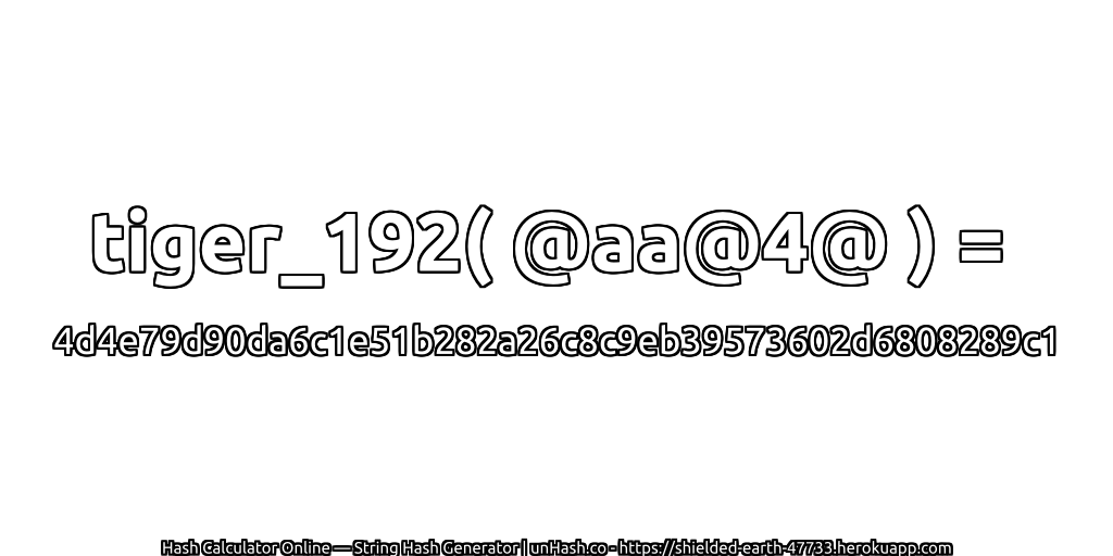 tiger_192( @aa@4@ ) = 4d4e79d90da6c1e51b282a26c8c9eb39573602d6808289c1 | unHash.co