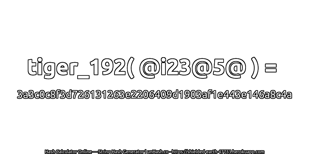 tiger_192( @i23@5@ ) = 3a3c0c8f3d726131263e2206409d1903af1e443e146a8c4a | unHash.co