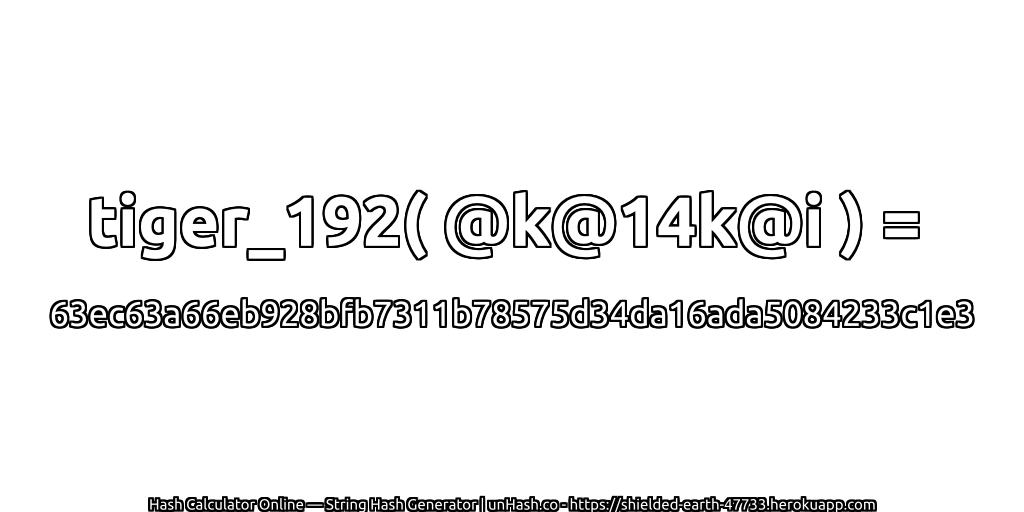 tiger_192( @k@14k@i ) = 63ec63a66eb928bfb7311b78575d34da16ada5084233c1e3 | unHash.co