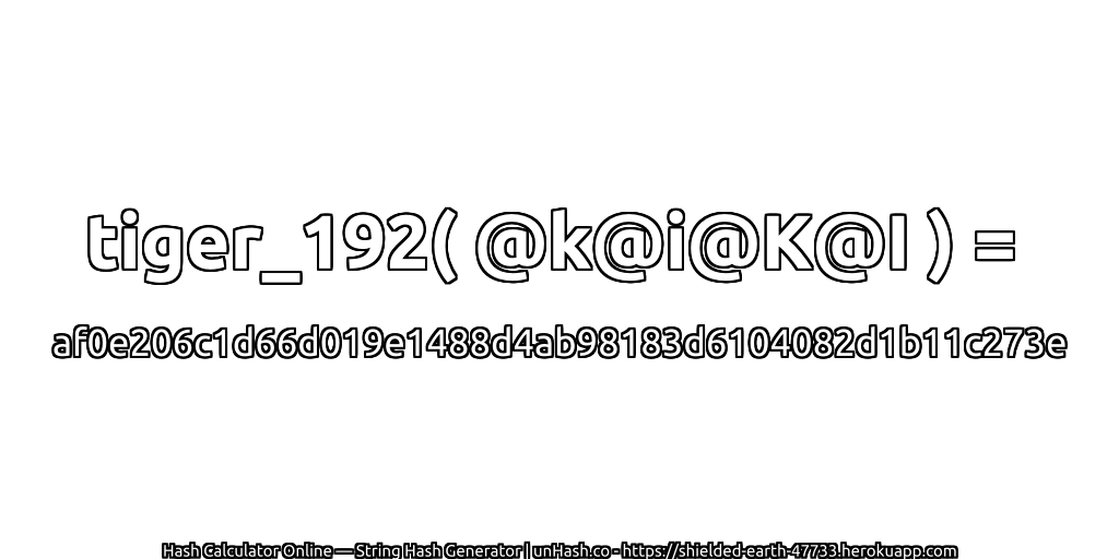 tiger_192( @k@i@K@I ) = af0e206c1d66d019e1488d4ab98183d6104082d1b11c273e | unHash.co