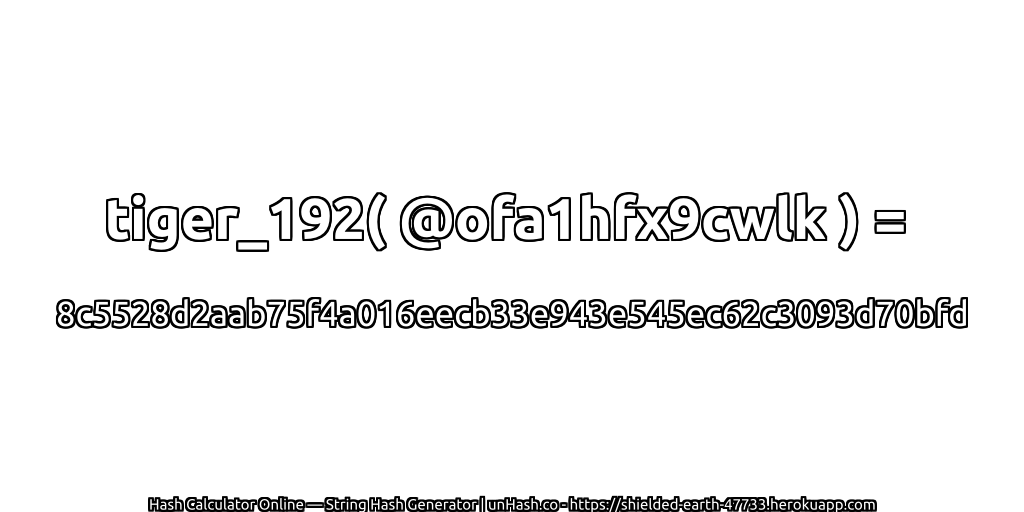 tiger_192( @ofa1hfx9cwlk ) = 8c5528d2aab75f4a016eecb33e943e545ec62c3093d70bfd | unHash.co