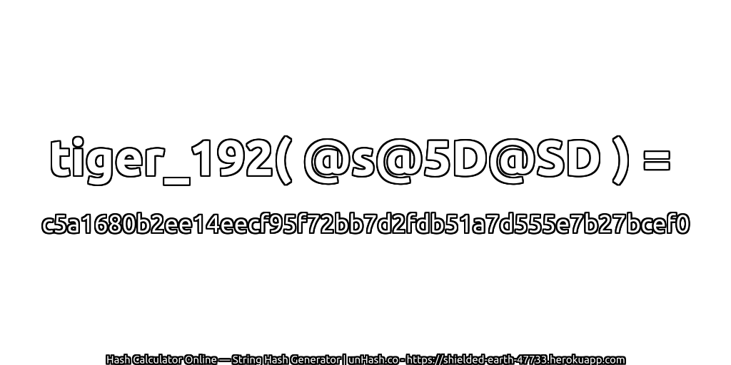 tiger_192( @s@5D@SD ) = c5a1680b2ee14eecf95f72bb7d2fdb51a7d555e7b27bcef0 | unHash.co