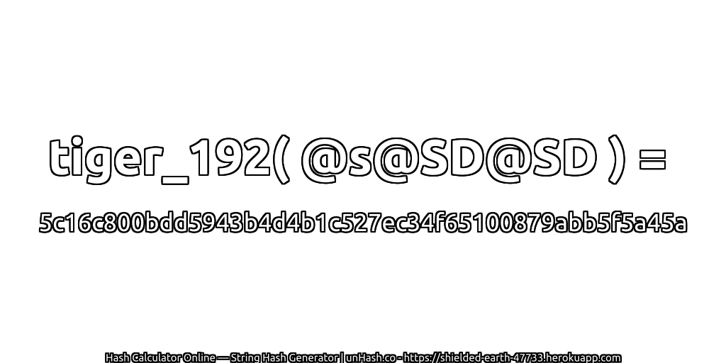 tiger_192( @s@SD@SD ) = 5c16c800bdd5943b4d4b1c527ec34f65100879abb5f5a45a | unHash.co