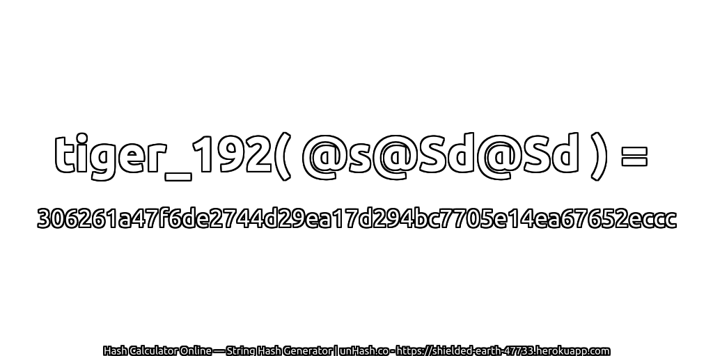 tiger_192( @s@Sd@Sd ) = 306261a47f6de2744d29ea17d294bc7705e14ea67652eccc | unHash.co