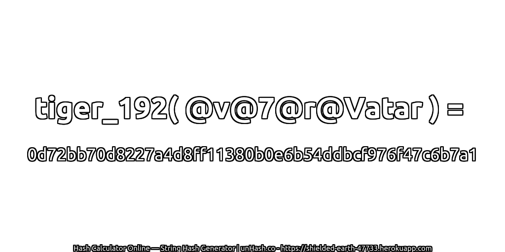 tiger_192( @v@7@r@Vatar ) = 0d72bb70d8227a4d8ff11380b0e6b54ddbcf976f47c6b7a1 | unHash.co