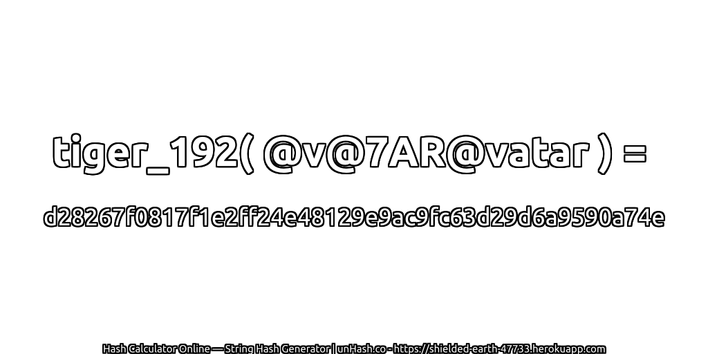 tiger_192( @v@7AR@vatar ) = d28267f0817f1e2ff24e48129e9ac9fc63d29d6a9590a74e | unHash.co