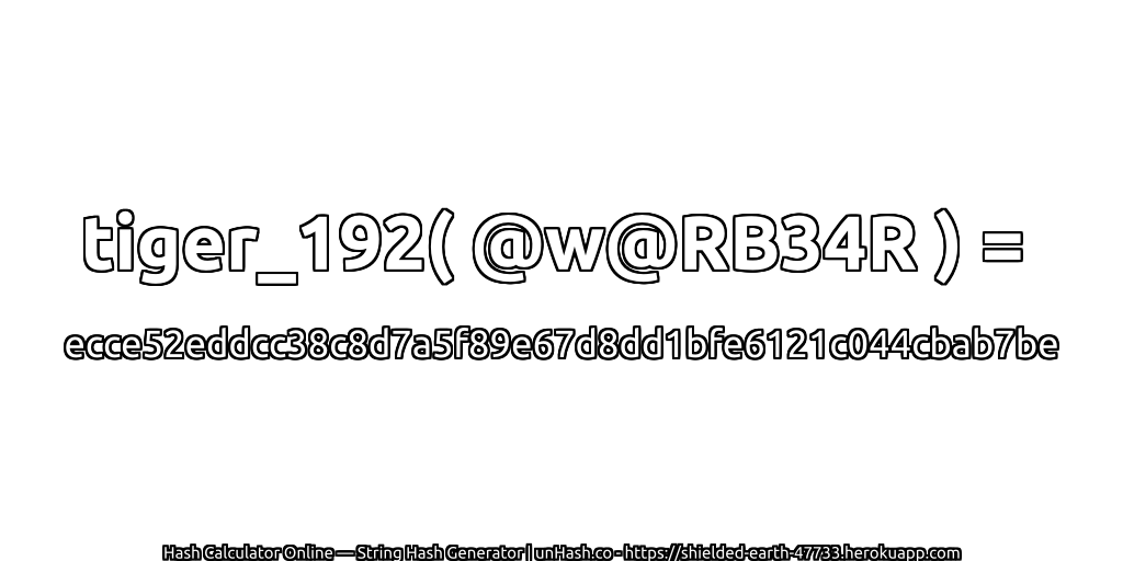 tiger_192( @w@RB34R ) = ecce52eddcc38c8d7a5f89e67d8dd1bfe6121c044cbab7be | unHash.co