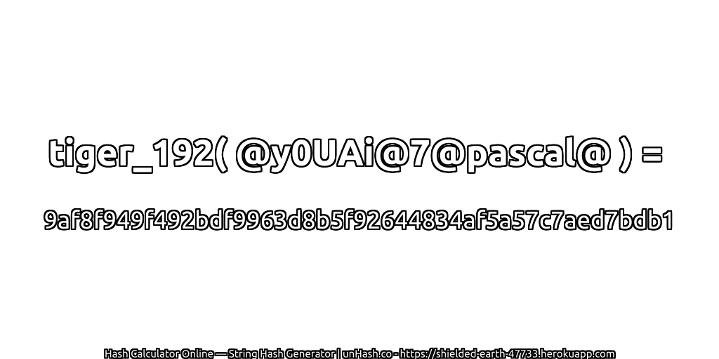 tiger_192( @y0UAi@7@pascal@ ) = 9af8f949f492bdf9963d8b5f92644834af5a57c7aed7bdb1 | unHash.co
