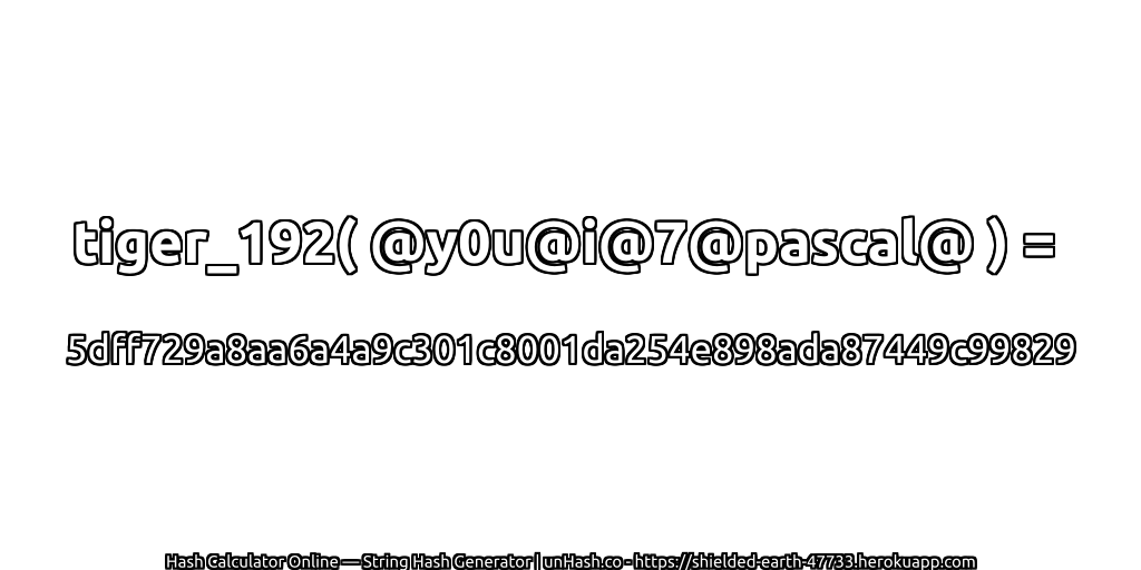 tiger_192( @y0u@i@7@pascal@ ) = 5dff729a8aa6a4a9c301c8001da254e898ada87449c99829 | unHash.co