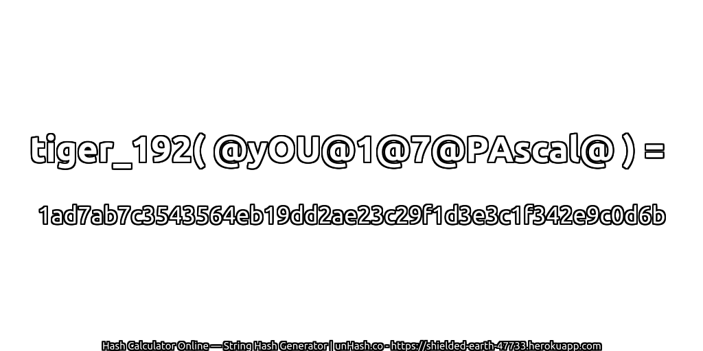 tiger_192( @yOU@1@7@PAscal@ ) = 1ad7ab7c3543564eb19dd2ae23c29f1d3e3c1f342e9c0d6b | unHash.co