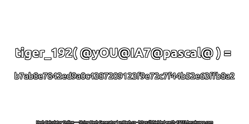 tiger_192( @yOU@IA7@pascal@ ) = b7ab8e7842ed9a0c4387209123f9e72c7f44b52e63ffb8a2 | unHash.co