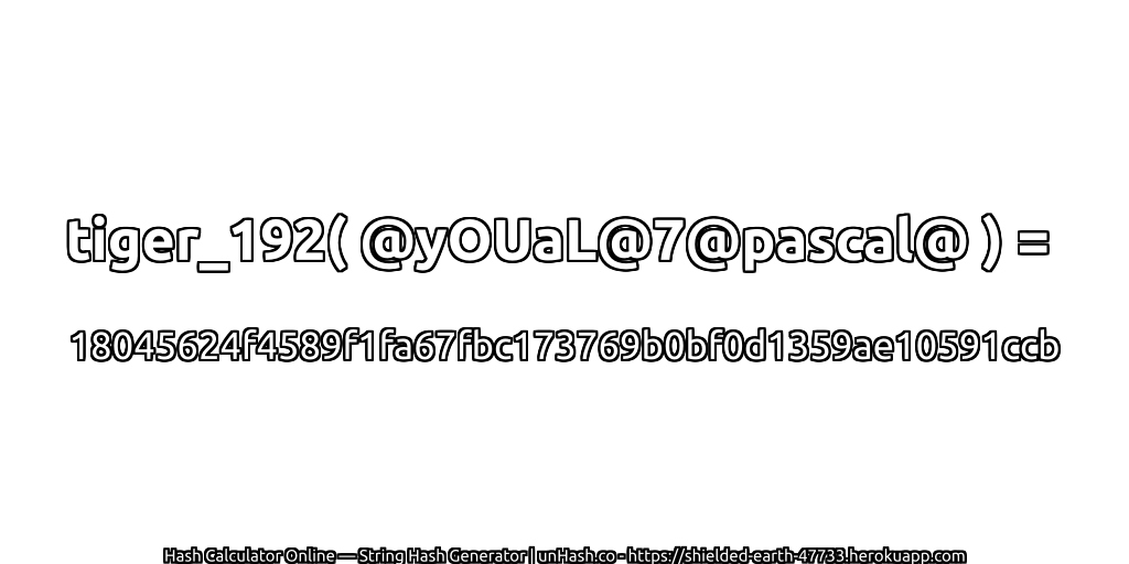 tiger_192( @yOUaL@7@pascal@ ) = 18045624f4589f1fa67fbc173769b0bf0d1359ae10591ccb | unHash.co