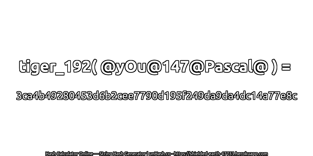 tiger_192( @yOu@147@Pascal@ ) = 3ca4b49280453d6b2cee7790d195f249da9da4dc14a77e8c | unHash.co
