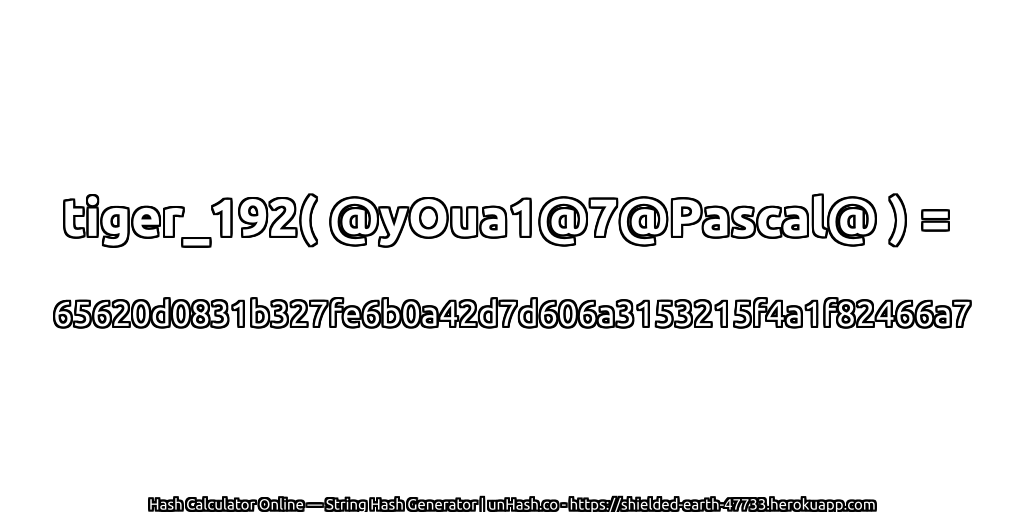 tiger_192( @yOua1@7@Pascal@ ) = 65620d0831b327fe6b0a42d7d606a3153215f4a1f82466a7 | unHash.co