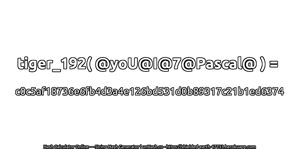 tiger_192( @yoU@I@7@Pascal@ ) = c0c5af18736e6fb4d3a4e126bd531d0b89317c21b1ed6374 | unHash.co