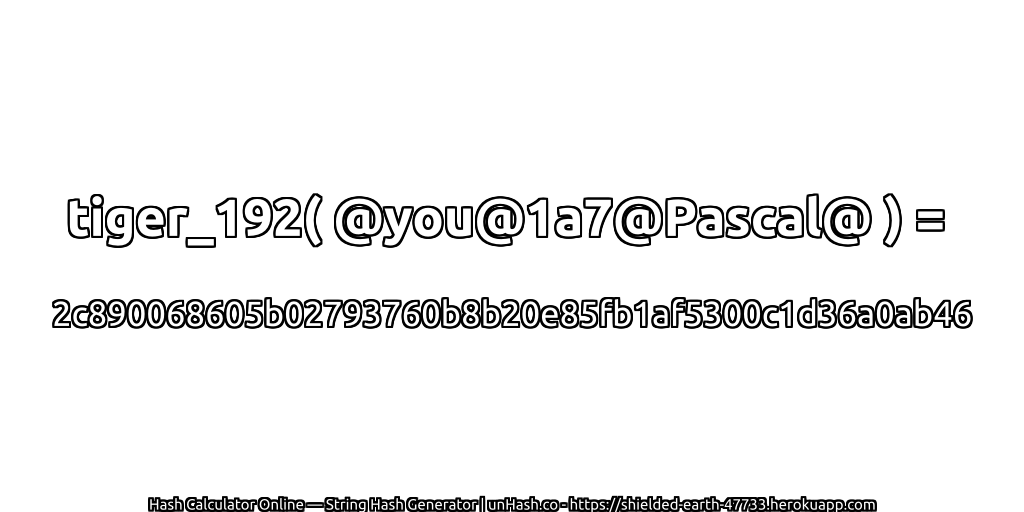 tiger_192( @you@1a7@Pascal@ ) = 2c890068605b02793760b8b20e85fb1af5300c1d36a0ab46 | unHash.co