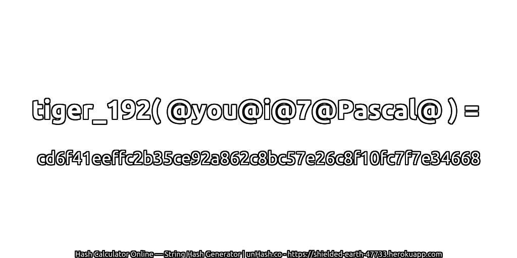 tiger_192( @you@i@7@Pascal@ ) = cd6f41eeffc2b35ce92a862c8bc57e26c8f10fc7f7e34668 | unHash.co