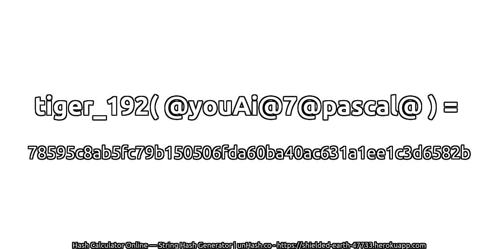 tiger_192( @youAi@7@pascal@ ) = 78595c8ab5fc79b150506fda60ba40ac631a1ee1c3d6582b | unHash.co