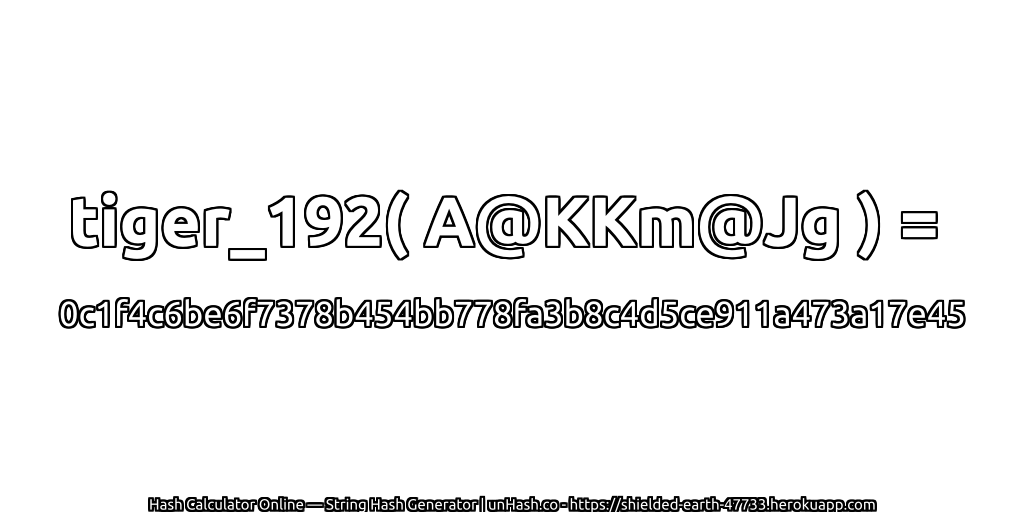 tiger_192( A@KKm@Jg ) = 0c1f4c6be6f7378b454bb778fa3b8c4d5ce911a473a17e45 | unHash.co