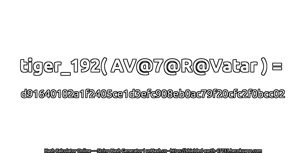 tiger_192( AV@7@R@Vatar ) = d91640102a1f2405ce1d3efc908eb0ac79f20cfc2f0bcc02 | unHash.co