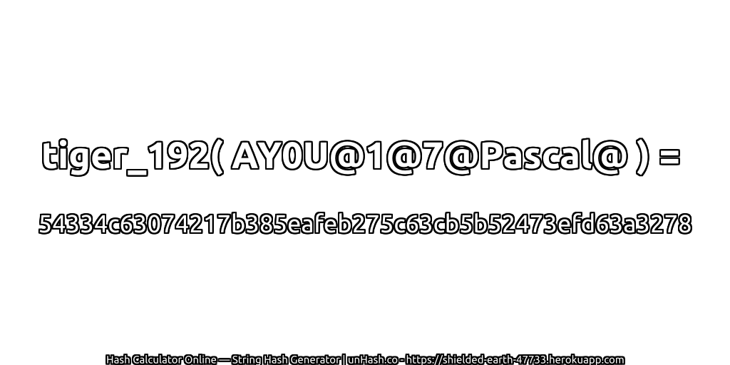 tiger_192( AY0U@1@7@Pascal@ ) = 54334c63074217b385eafeb275c63cb5b52473efd63a3278 | unHash.co