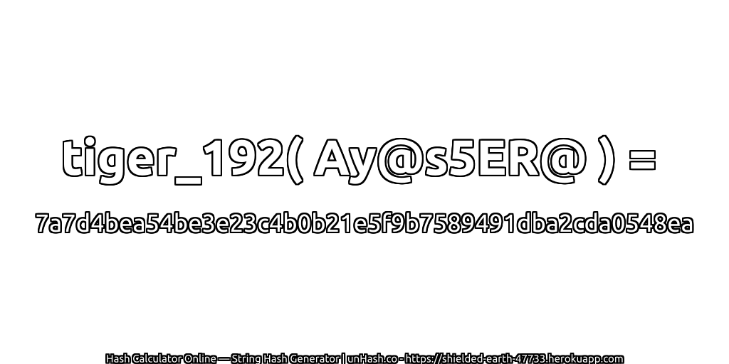 tiger_192( Ay@s5ER@ ) = 7a7d4bea54be3e23c4b0b21e5f9b7589491dba2cda0548ea | unHash.co
