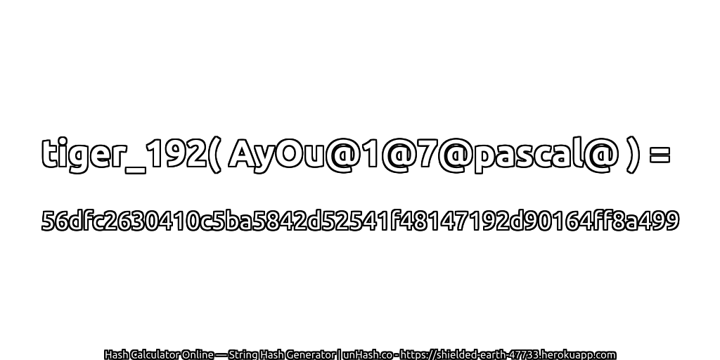 tiger_192( AyOu@1@7@pascal@ ) = 56dfc2630410c5ba5842d52541f48147192d90164ff8a499 | unHash.co