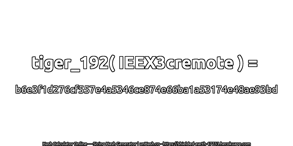 tiger_192( IEEX3cremote ) = b6e3f1d276cf557e4a5346ce874e66ba1a53174e48ae93bd | unHash.co