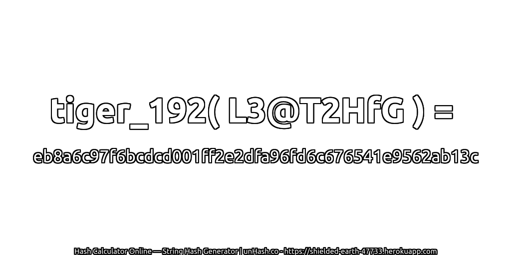 tiger_192( L3@T2HfG ) = eb8a6c97f6bcdcd001ff2e2dfa96fd6c676541e9562ab13c | unHash.co